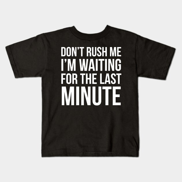 Don't Rush Me Kids T-Shirt by evokearo